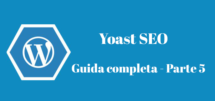 Yoast SEO – La Guida Completa – Parte 5 [Video]
